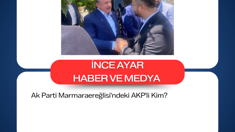 Ak Parti Marmaraereğlisi'ndeki AKP'li Kim?